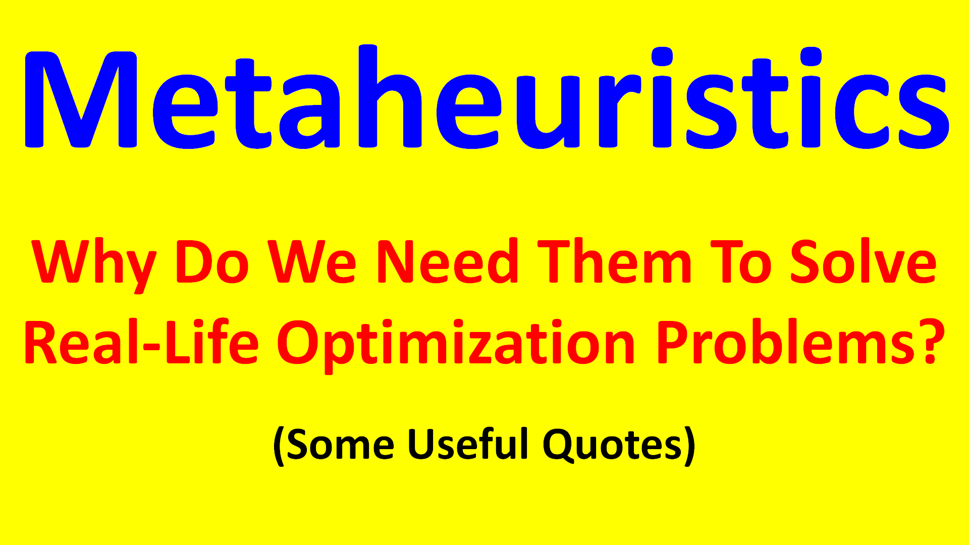 Why Do We Need Metaheuristics To Solve Complex Real Life Optimization Problems